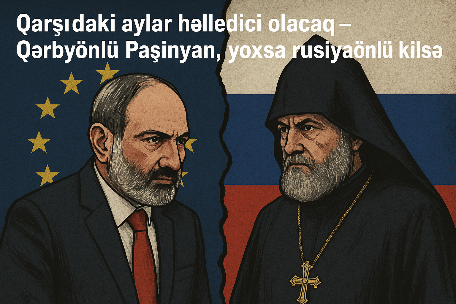 Qarşıdakı aylar həlledici olacaq - Qərbyönlü Paşinyan, yoxsa rusiyayönlü kilsə?